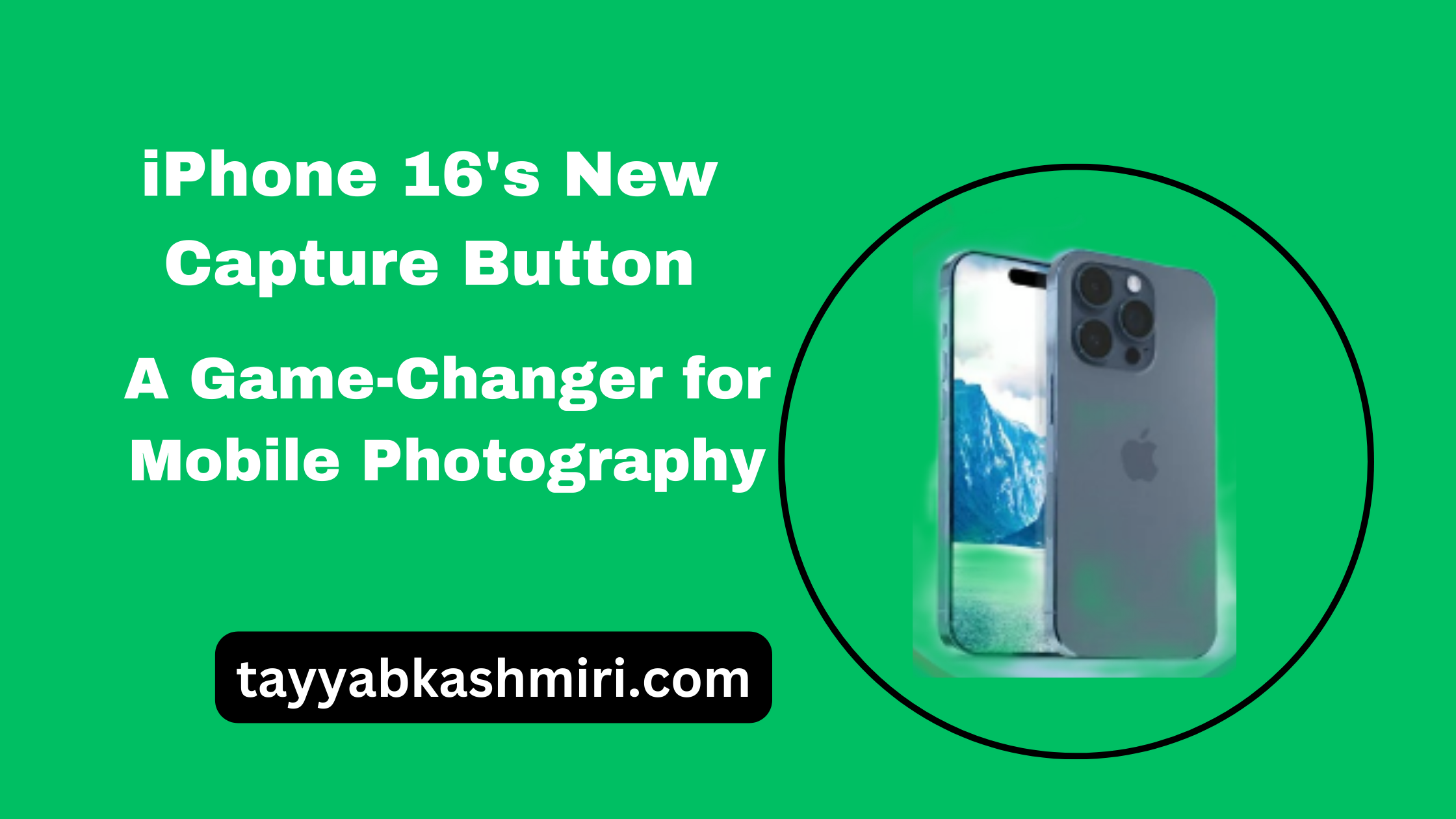 iPhone 16's New Capture Button: A Game-Changer for Mobile Photography